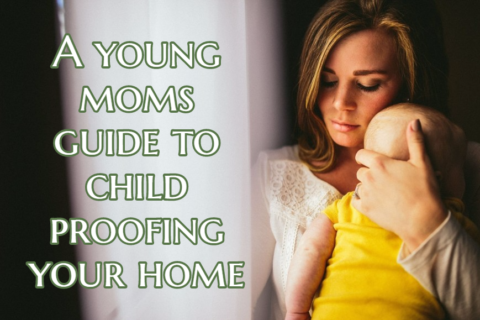 A young moms guide to child proofing your home