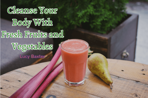 Cleanse Your Body With Fresh Fruits and Vegetables