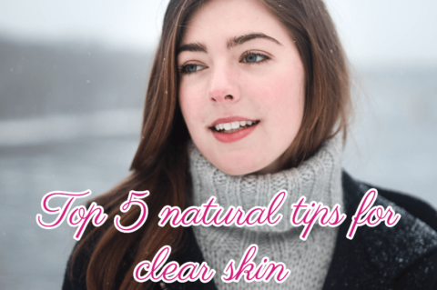 Top 5 natural tips for clear skin