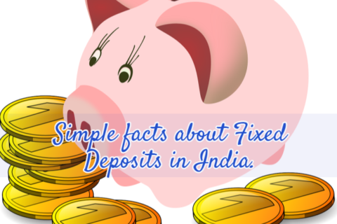 Simple facts about Fixed Deposits in India
