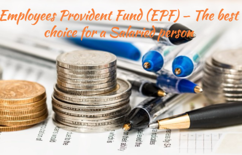 Employees Provident Fund (EPF) – The best choice for a Salaried person