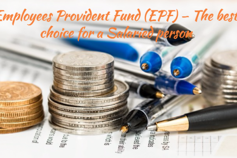Employees Provident Fund (EPF) – The best choice for a Salaried person