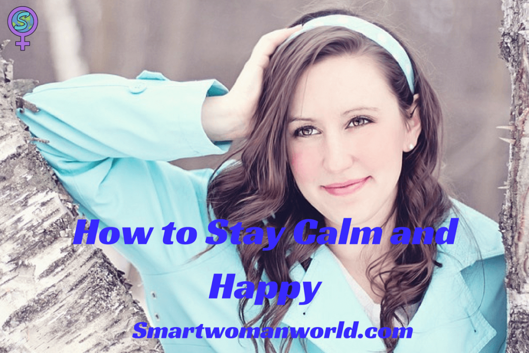 How to Stay Calm and Happy