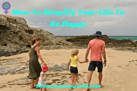 How To Simplify Your Life To Be Happy