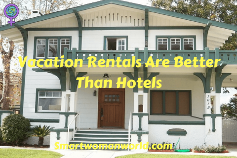 Vacation Rentals Are Better Than Hotels