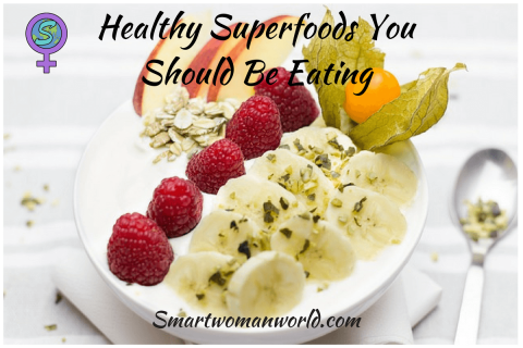Healthy Superfoods You Should Be Eating