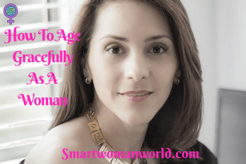How To Age Gracefully As A Woman