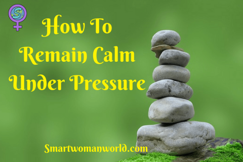 How to remain calm under pressure