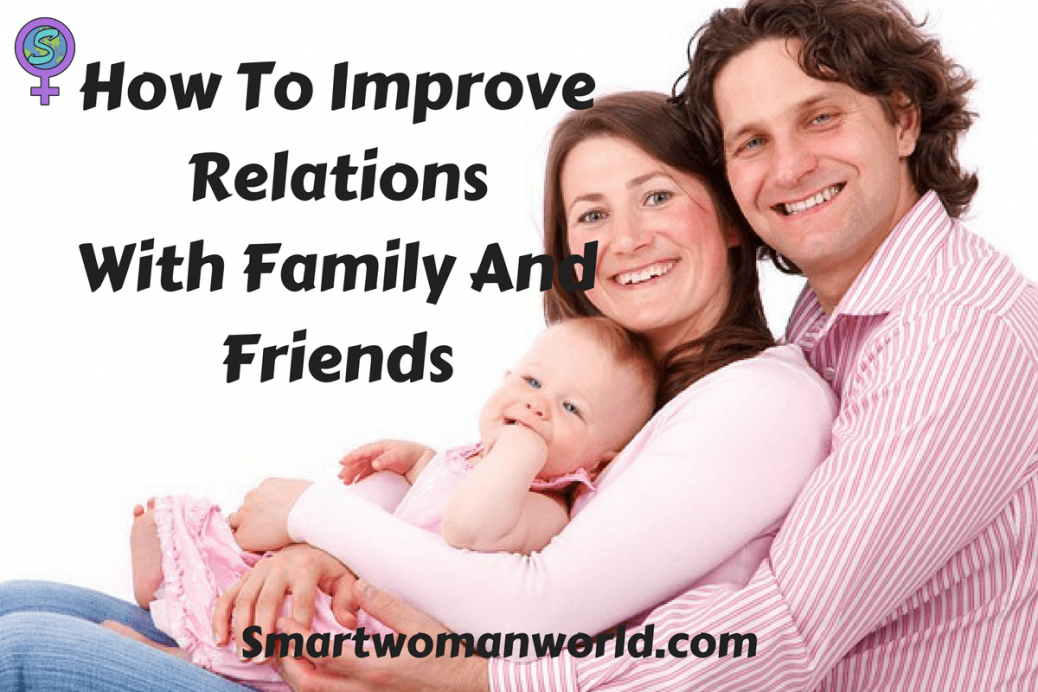How To Improve Relations With Family And Friends