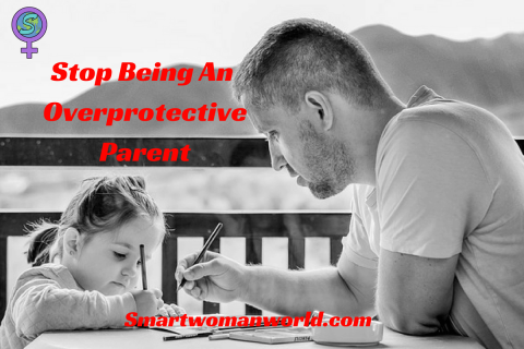 Stop Being An Overprotective Parent