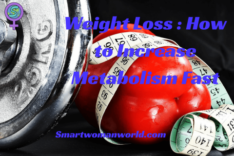 Weight Loss : How to Increase Metabolism Fast