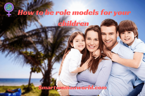  How to be role models for your children