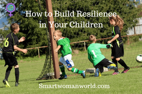 How to Build Resilience in Your Children