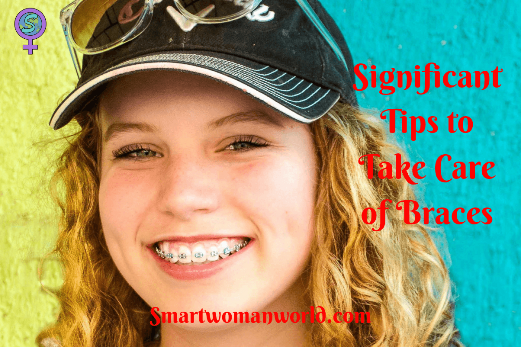 Significant Tips to Take Care of Braces