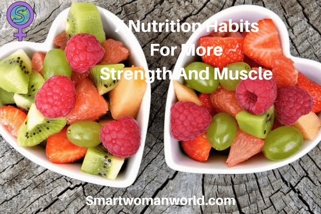7 Nutrition Habits For More Strength And Muscle